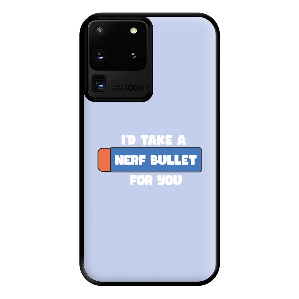 I'd Take A Nerf Bullet For You - Funny Quotes Phone Case for Galaxy S20 Ultra