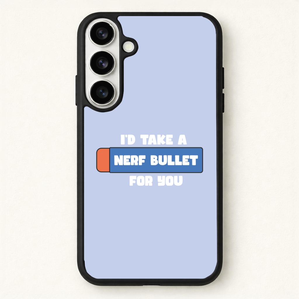 I'd Take A Nerf Bullet For You - Funny Quotes Phone Case for Galaxy S26