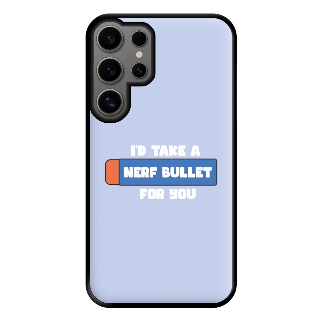 I'd Take A Nerf Bullet For You - Funny Quotes Phone Case for Galaxy S24 Ultra