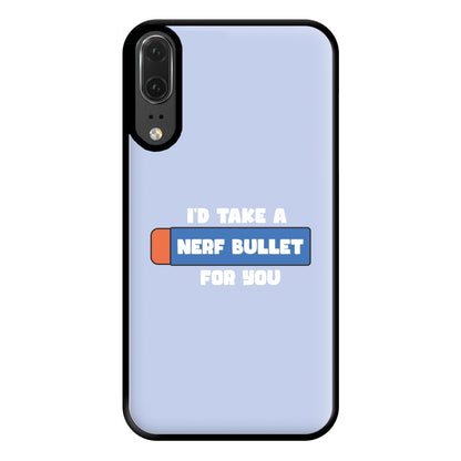 I'd Take A Nerf Bullet For You - Funny Quotes Phone Case for Huawei P20