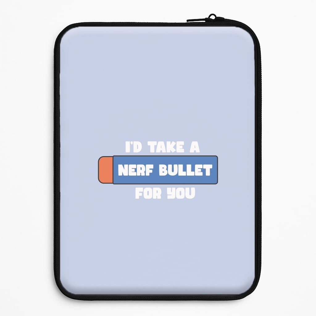 I'd Take A Nerf Bullet For You - Funny Quotes Laptop Sleeve