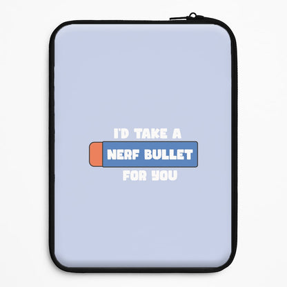 I'd Take A Nerf Bullet For You - Funny Quotes Universal Laptop Sleeve