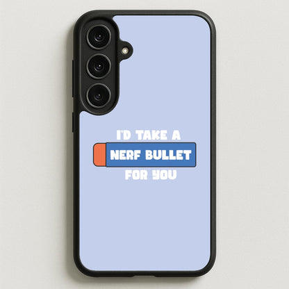 I'd Take A Nerf Bullet For You - Funny Quotes Phone Case for Galaxy S25FE