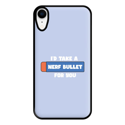 I'd Take A Nerf Bullet For You - Funny Quotes Phone Case for iPhone XR