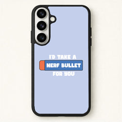 I'd Take A Nerf Bullet For You - Funny Quotes Phone Case for Galaxy S26 Plus