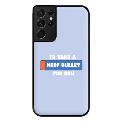 I'd Take A Nerf Bullet For You - Funny Quotes Phone Case for Galaxy S21 Ultra