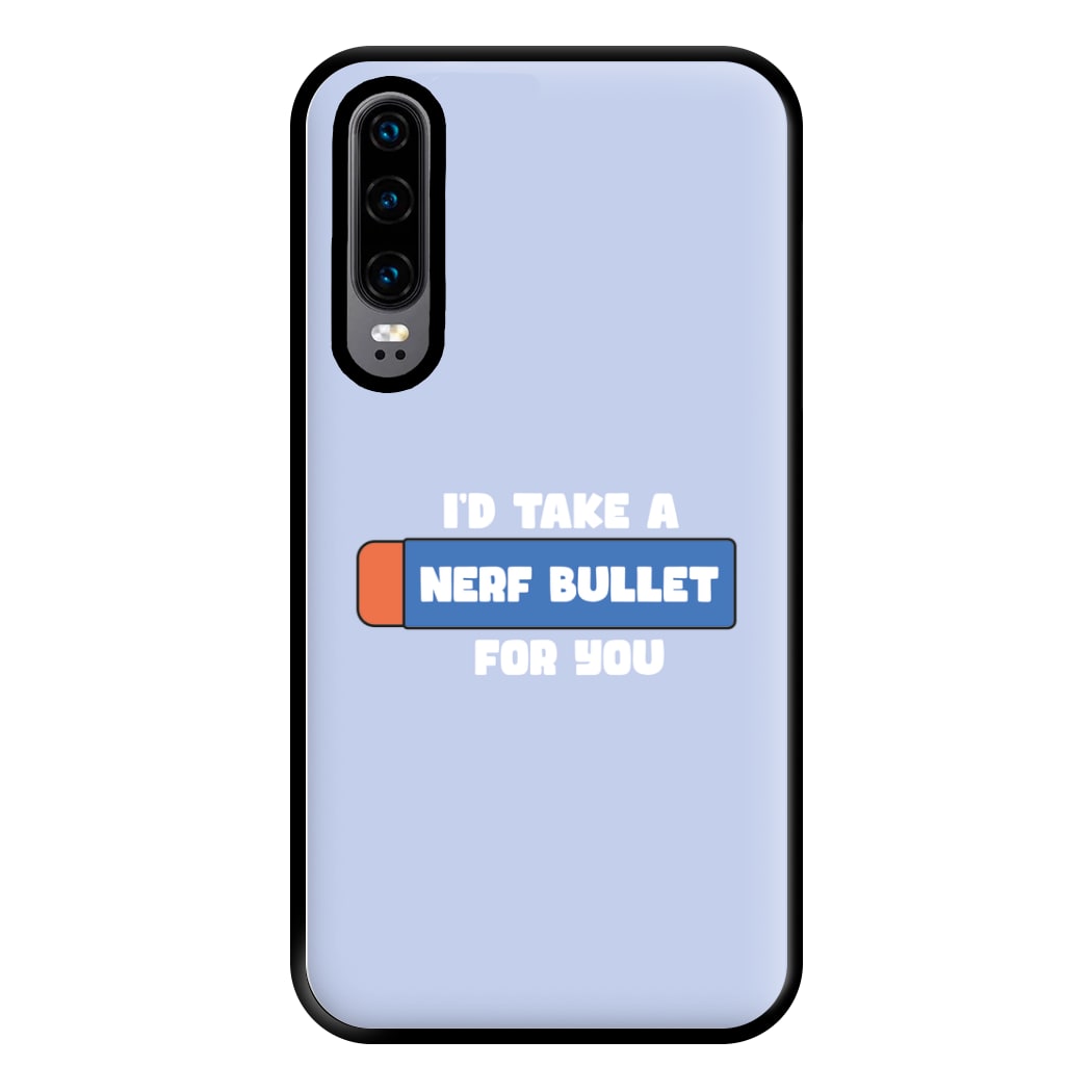 I'd Take A Nerf Bullet For You - Funny Quotes Phone Case for Huawei P30