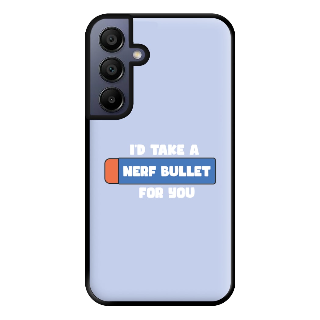 I'd Take A Nerf Bullet For You - Funny Quotes Phone Case for Galaxy A15