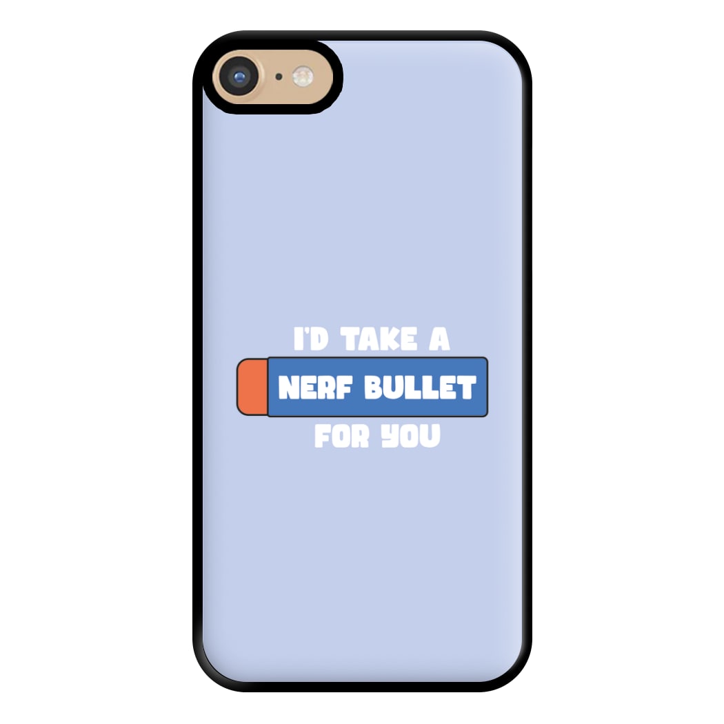 I'd Take A Nerf Bullet For You - Funny Quotes Phone Case for iPhone 6 / 7 / 8 / SE