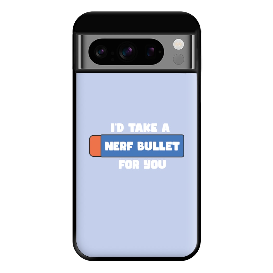 I'd Take A Nerf Bullet For You - Funny Quotes Phone Case for Google Pixel 8 Pro