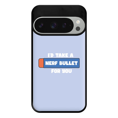 I'd Take A Nerf Bullet For You - Funny Quotes Phone Case for Google Pixel 9 Pro XL