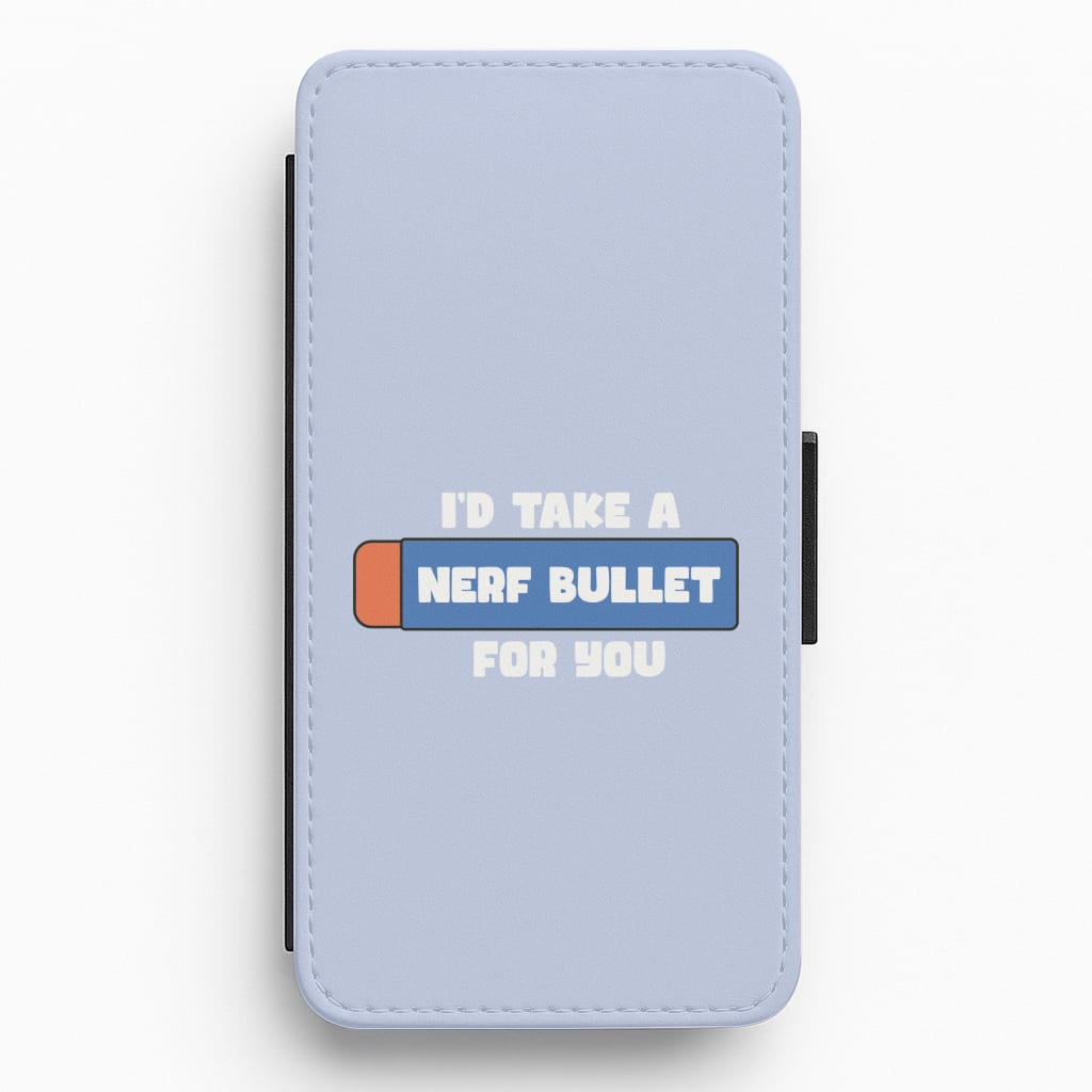 I'd Take A Nerf Bullet For You - Funny Quotes Flip / Wallet Phone Case