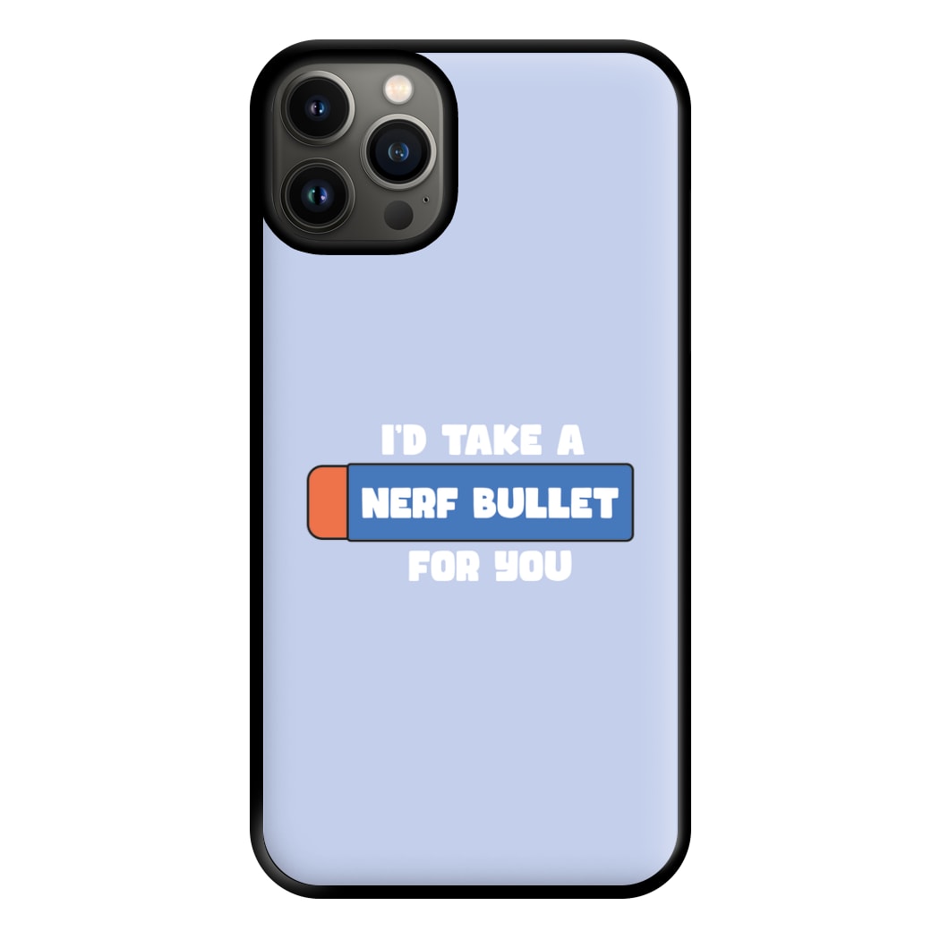 I'd Take A Nerf Bullet For You - Funny Quotes Phone Case for iPhone 13