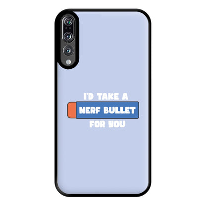 I'd Take A Nerf Bullet For You - Funny Quotes Phone Case for Huawei P20 Pro