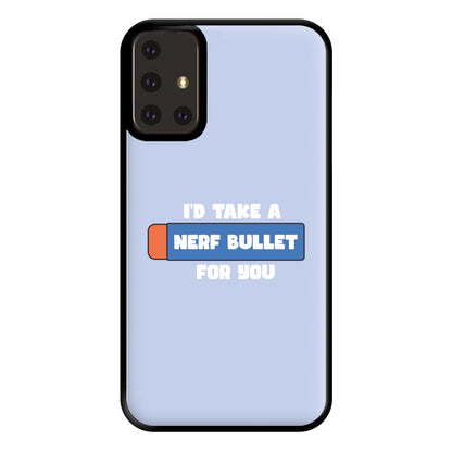 I'd Take A Nerf Bullet For You - Funny Quotes Phone Case for Galaxy A71