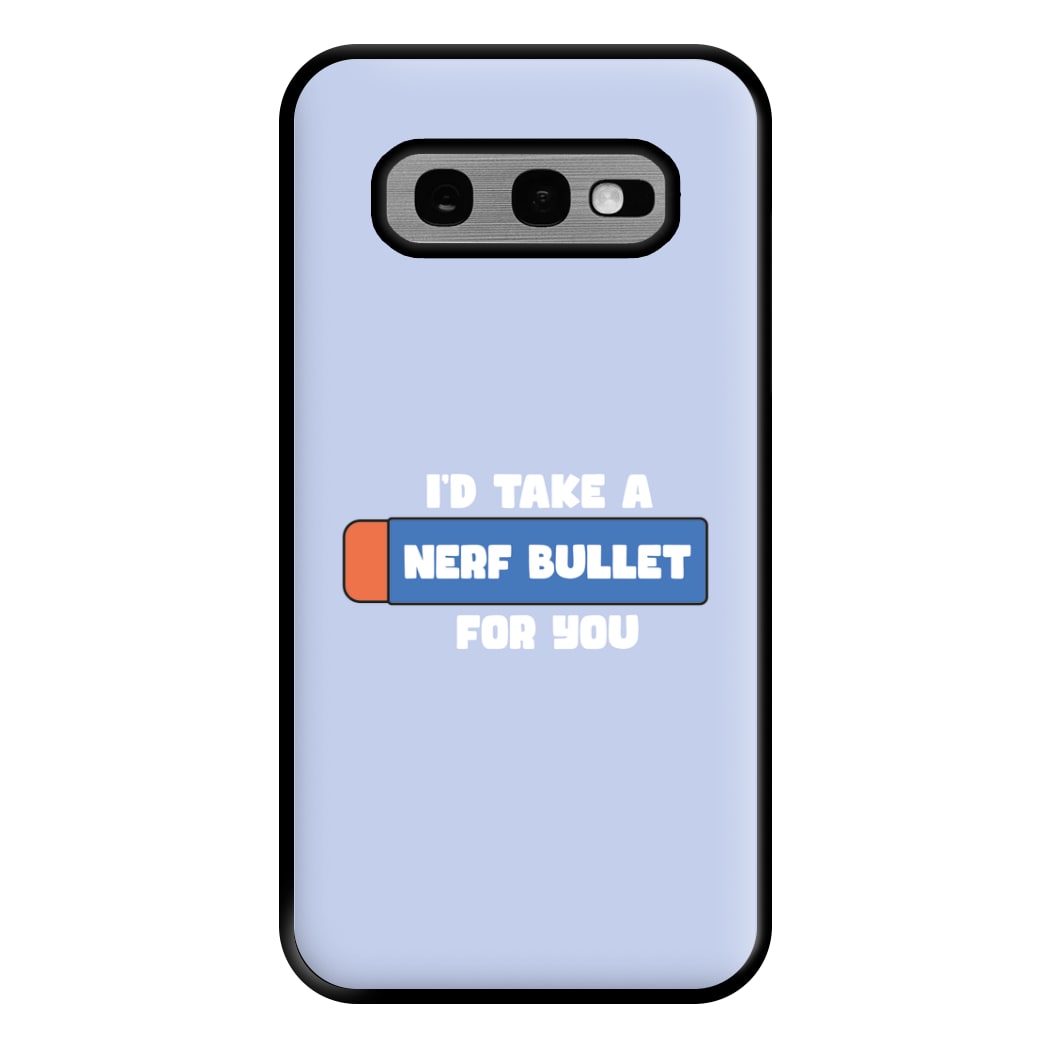 I'd Take A Nerf Bullet For You - Funny Quotes Phone Case for Galaxy S10e