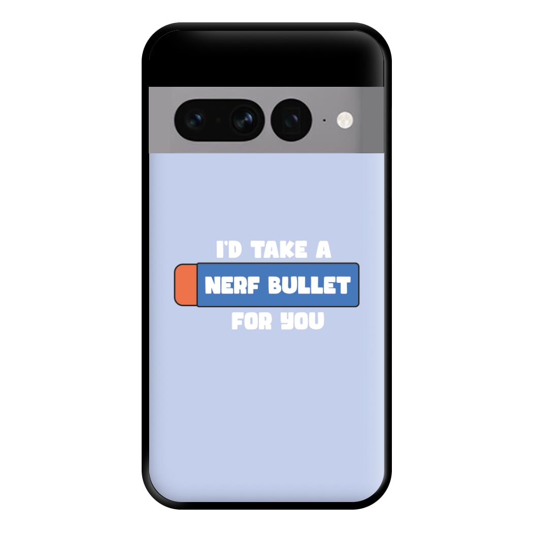 I'd Take A Nerf Bullet For You - Funny Quotes Phone Case for Google Pixel 7 Pro