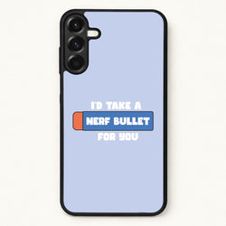 I'd Take A Nerf Bullet For You - Funny Quotes Phone Case for Galaxy A57