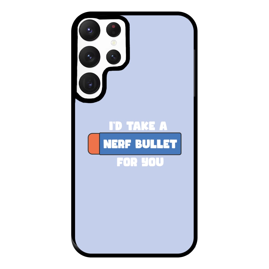 I'd Take A Nerf Bullet For You - Funny Quotes Phone Case for Galaxy S22 Ultra