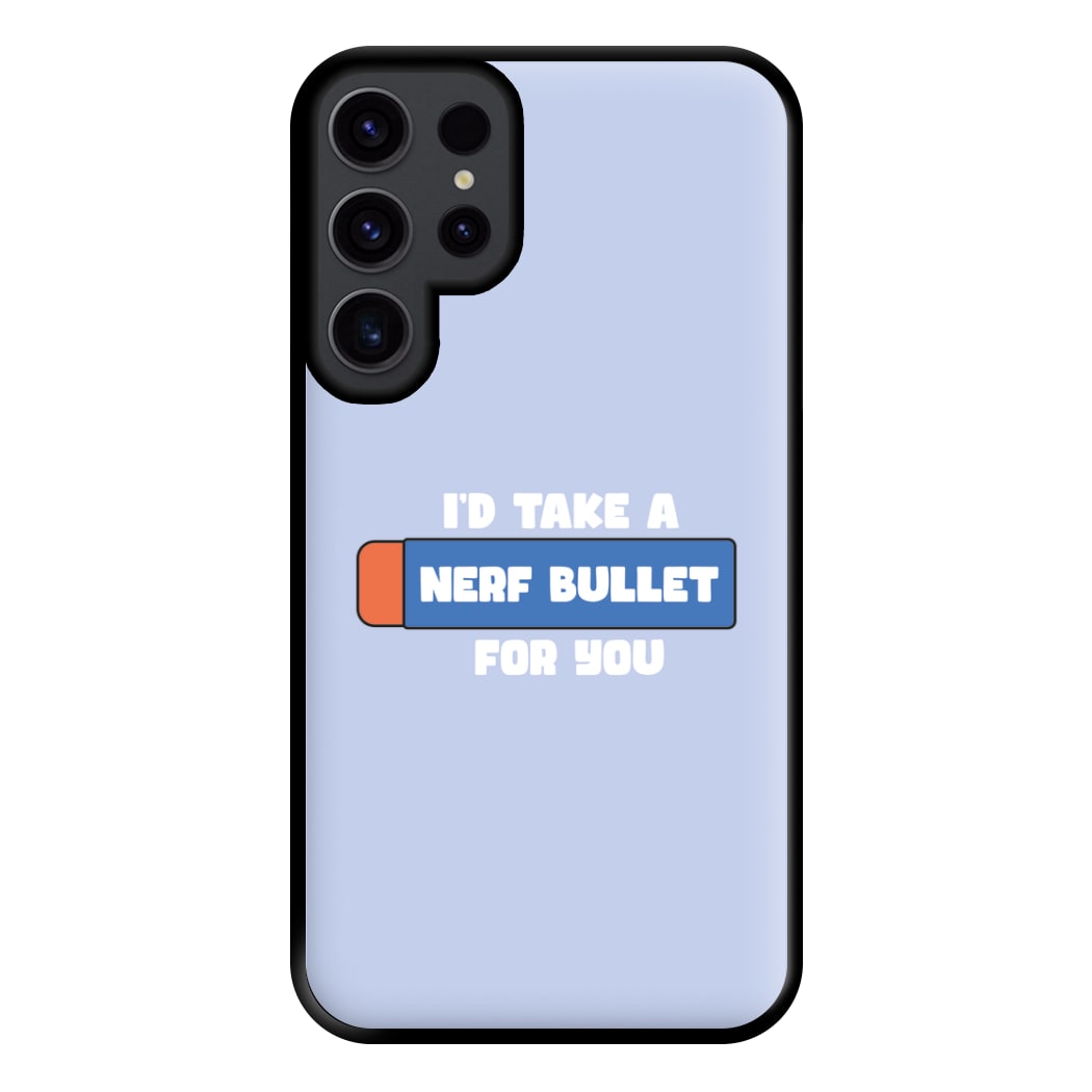 I'd Take A Nerf Bullet For You - Funny Quotes Phone Case for Galaxy S23 Ultra