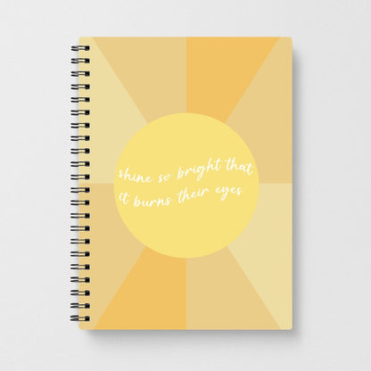 Shine So Bright It Burns Their Eyes - Funny Quotes Notebook
