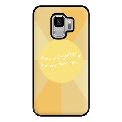 Shine So Bright It Burns Their Eyes - Funny Quotes Phone Case for Galaxy S9 Plus