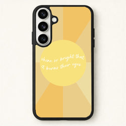 Shine So Bright It Burns Their Eyes - Funny Quotes Phone Case for Galaxy S26