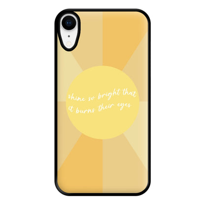 Shine So Bright It Burns Their Eyes - Funny Quotes Phone Case for iPhone XR