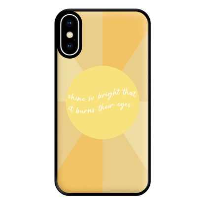 Shine So Bright It Burns Their Eyes - Funny Quotes Phone Case for iPhone XS Max