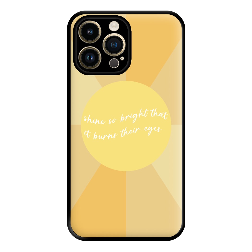 Shine So Bright It Burns Their Eyes - Funny Quotes Phone Case for iPhone 14 Pro Max