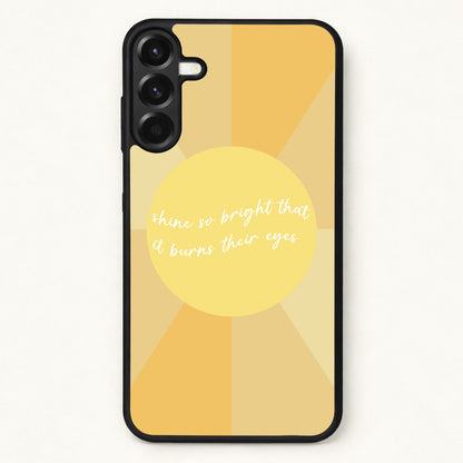 Shine So Bright It Burns Their Eyes - Funny Quotes Phone Case for Galaxy A37