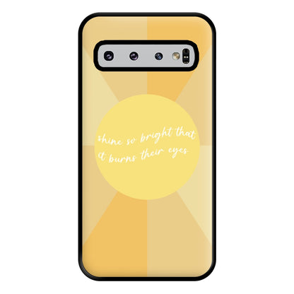 Shine So Bright It Burns Their Eyes - Funny Quotes Phone Case for Galaxy S10 Plus