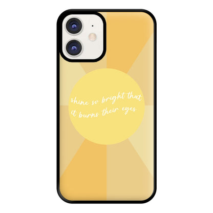 Shine So Bright It Burns Their Eyes - Funny Quotes Phone Case for iPhone 11