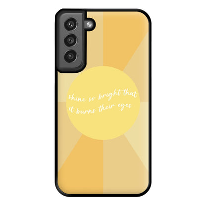 Shine So Bright It Burns Their Eyes - Funny Quotes Phone Case for Galaxy S21FE