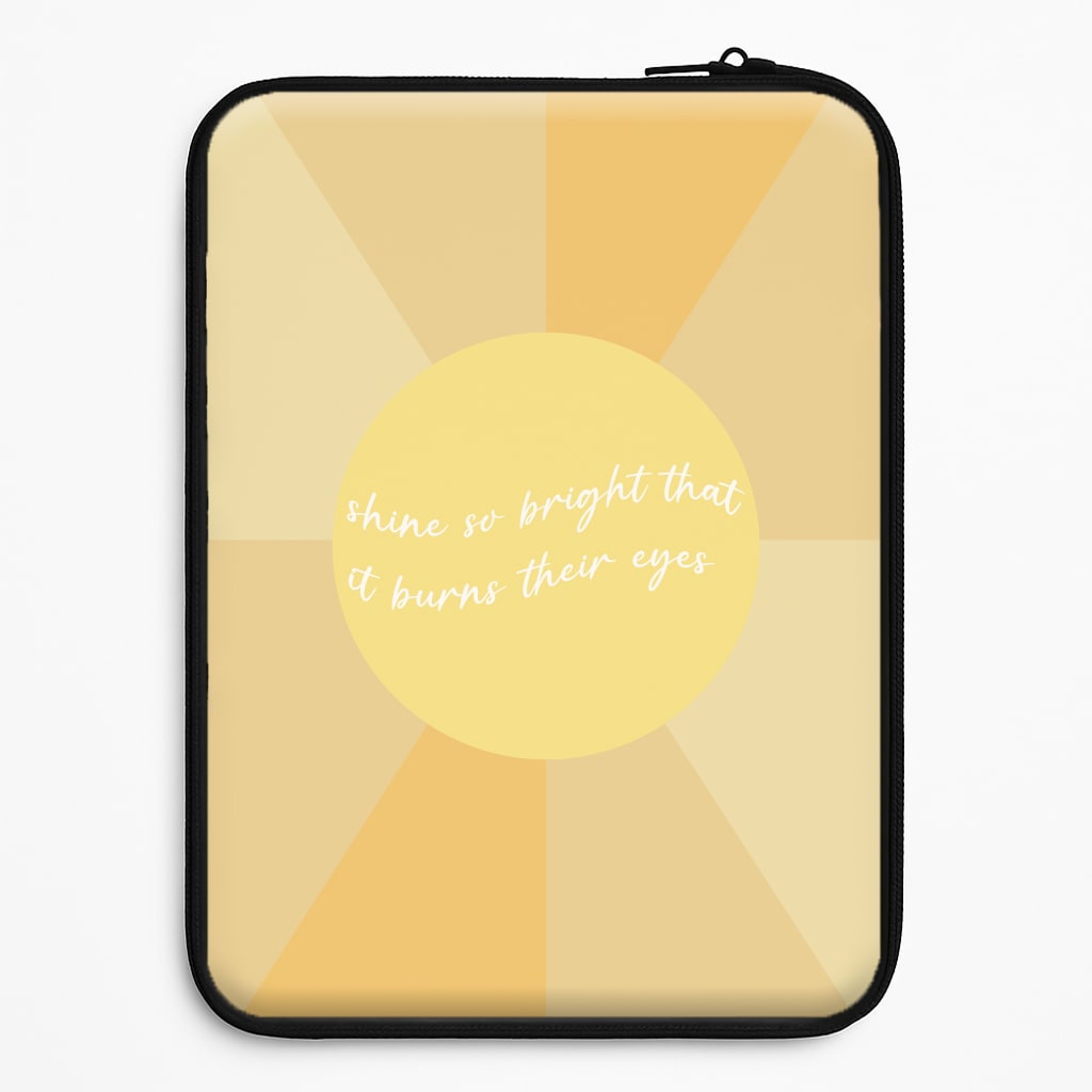 Shine So Bright It Burns Their Eyes - Funny Quotes Laptop Sleeve