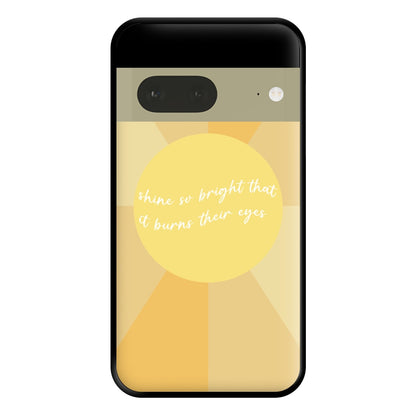 Shine So Bright It Burns Their Eyes - Funny Quotes Phone Case for Google Pixel 7a