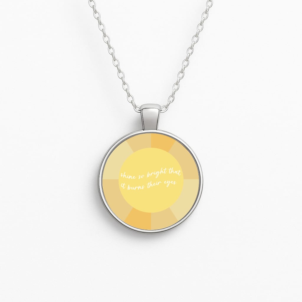 Shine So Bright It Burns Their Eyes - Funny Quotes Circle Necklace