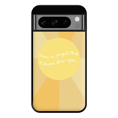 Shine So Bright It Burns Their Eyes - Funny Quotes Phone Case for Google Pixel 8 Pro