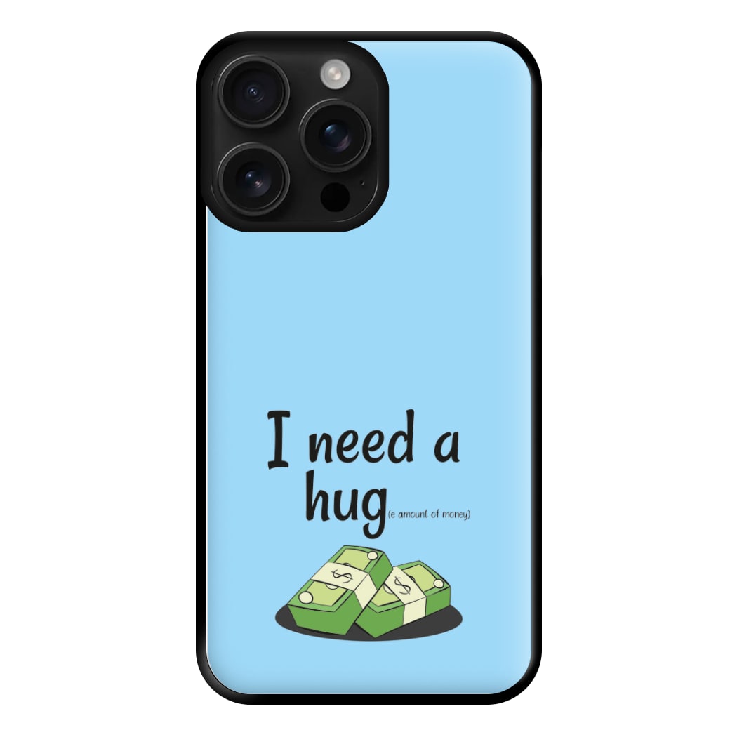 I Need A Hug - Funny Quotes Phone Case