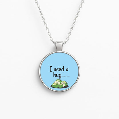 I Need A Hug - Funny Quotes Necklace
