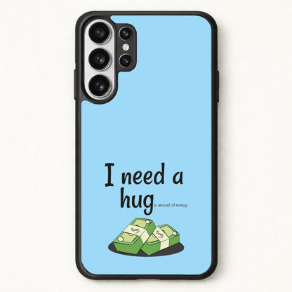 I Need A Hug - Funny Quotes Phone Case for Galaxy S26 Ultra