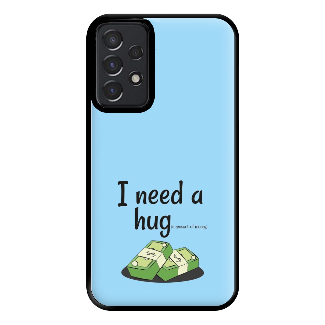 I Need A Hug - Funny Quotes Phone Case for Galaxy A52 / A52s