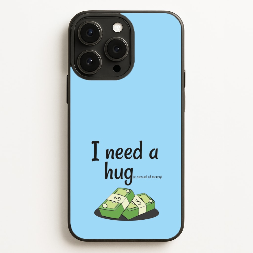 I Need A Hug - Funny Quotes  - Funny Quotes Phone Case for iPhone 16 Pro Max