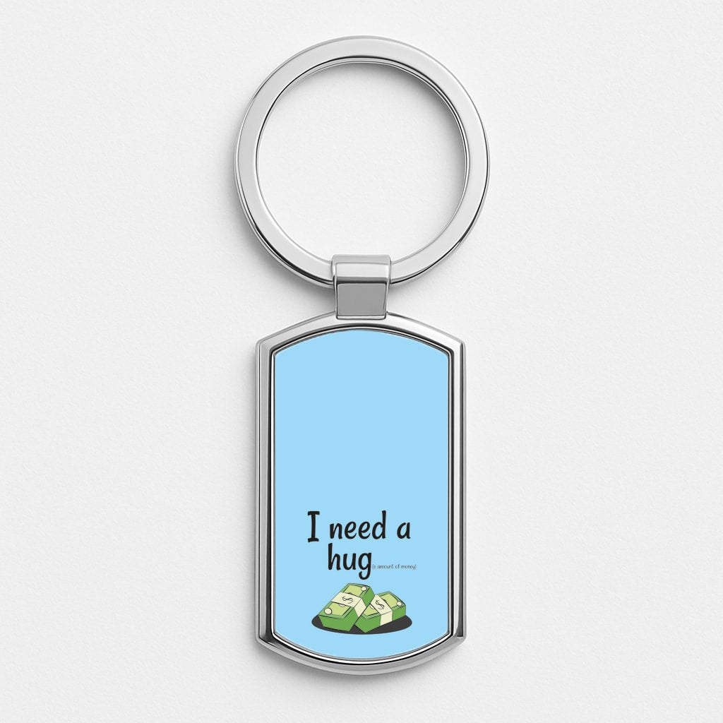 I Need A Hug - Funny Quotes Luxury Keyring
