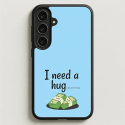 I Need A Hug - Funny Quotes Phone Case for Galaxy S25FE