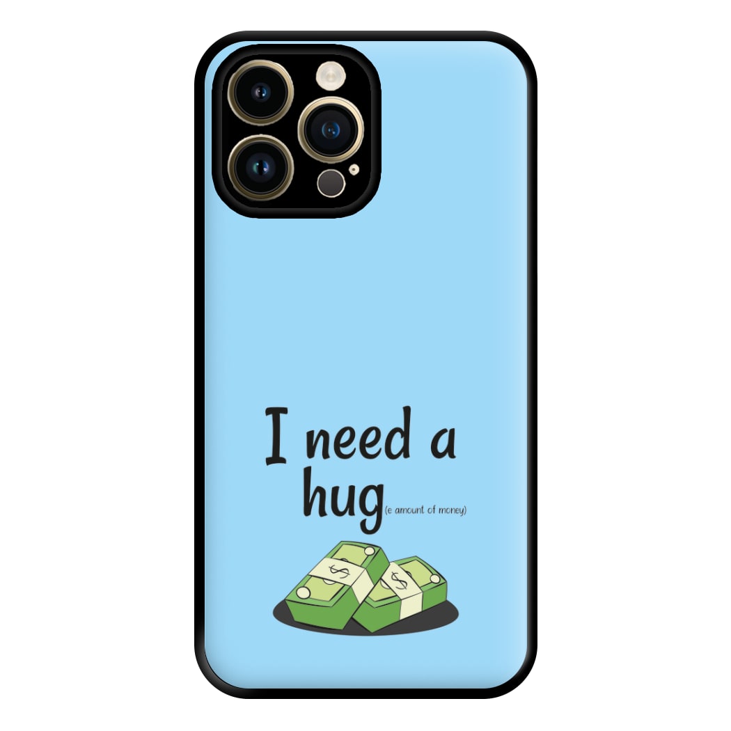 I Need A Hug - Funny Quotes Phone Case for iPhone 14 Pro Max