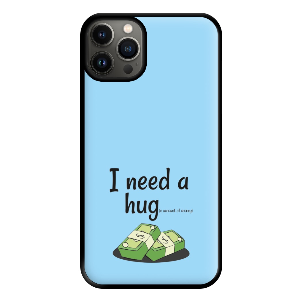 I Need A Hug - Funny Quotes Phone Case for iPhone 13