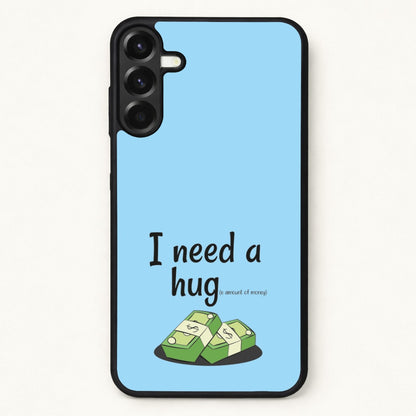 I Need A Hug - Funny Quotes Phone Case for Galaxy A57