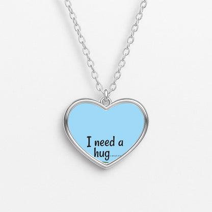 I Need A Hug - Funny Quotes Heart Necklace