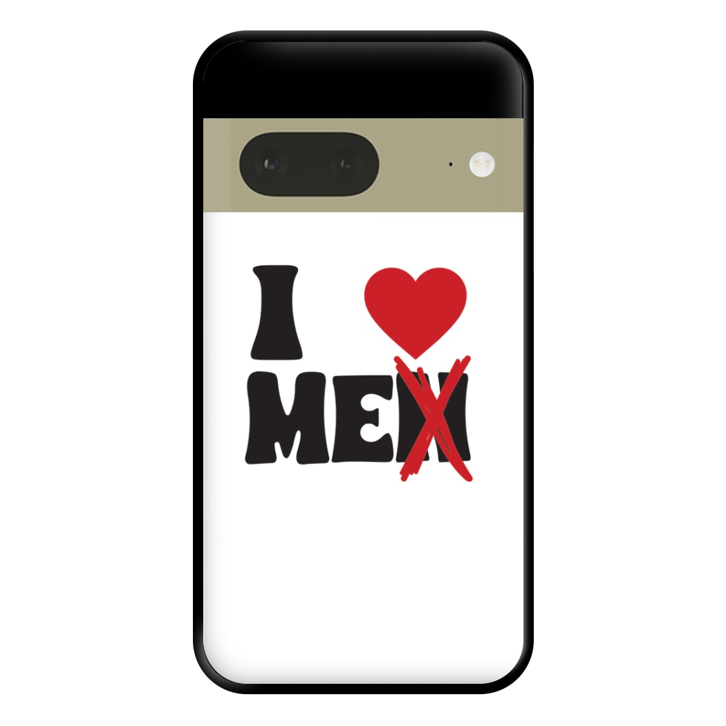 I Love Me - Funny Quotes Phone Case for Google Pixel 7a